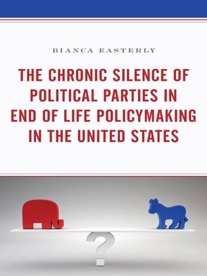 cover image of The Chronic Silence of Political Parties in End of Life Policymaking in the United States